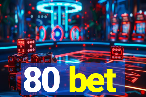 80 bet