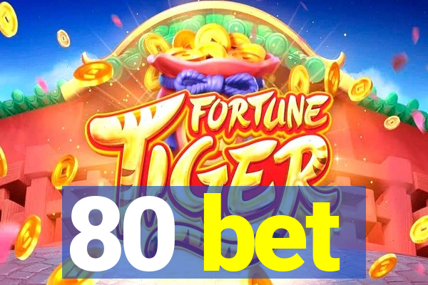 80 bet