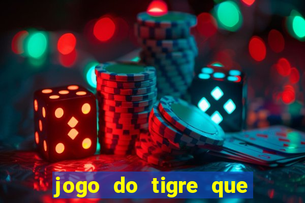 jogo do tigre que paga dinheiro