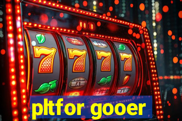 pltfor gooer