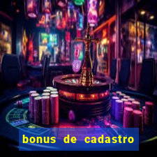 bonus de cadastro cassino gratis