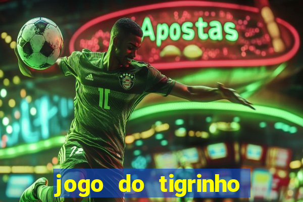 jogo do tigrinho de verdade