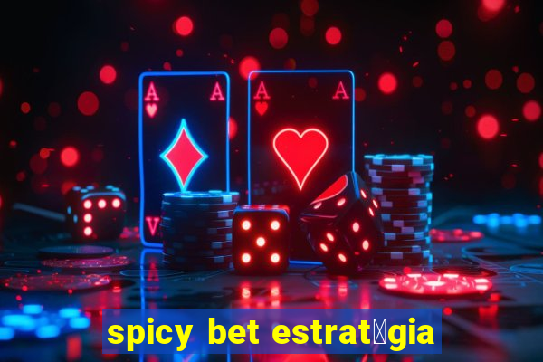 spicy bet estrat茅gia