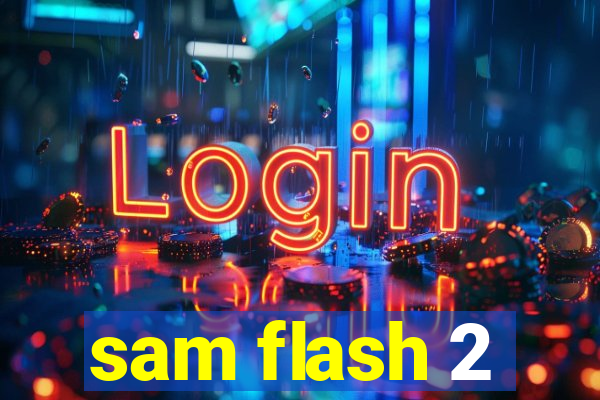 sam flash 2