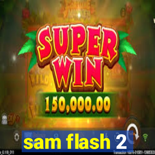 sam flash 2