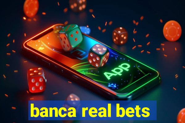 banca real bets