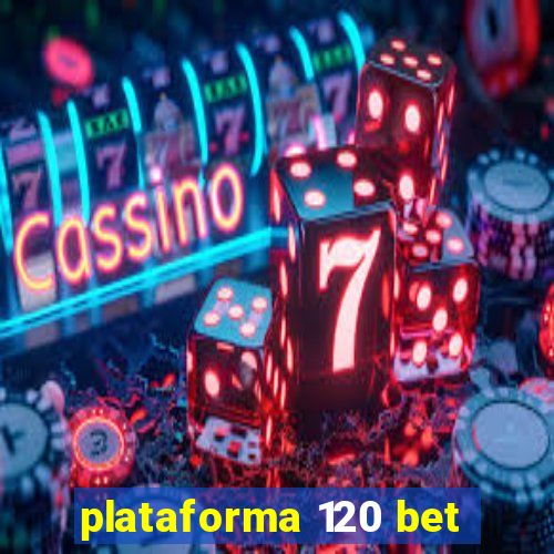 plataforma 120 bet