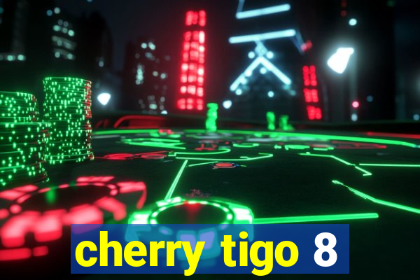 cherry tigo 8