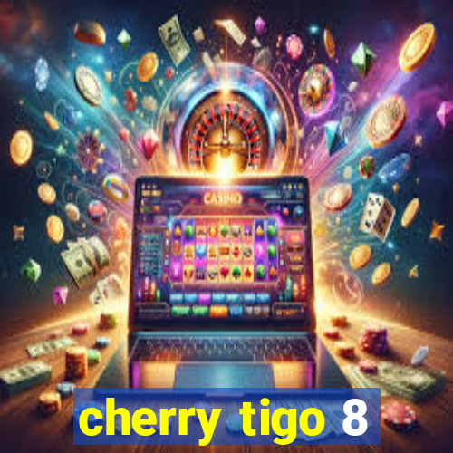 cherry tigo 8