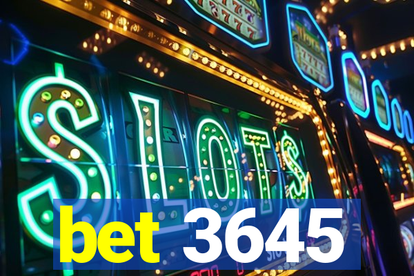 bet 3645