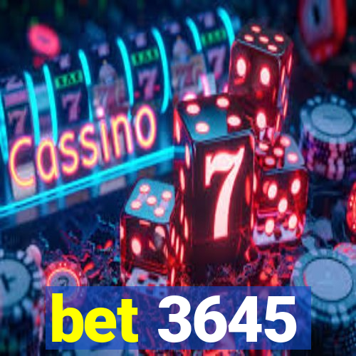 bet 3645