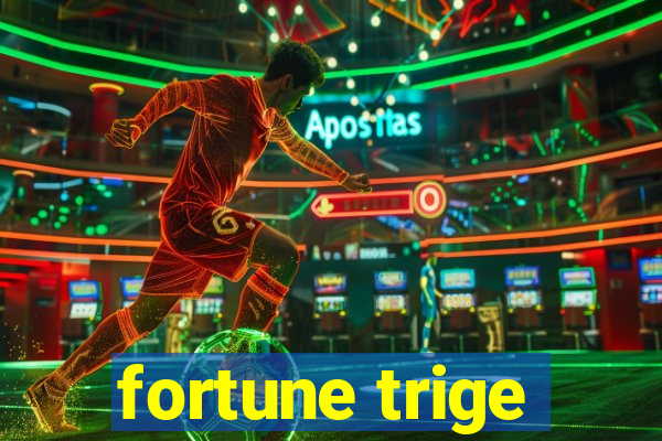 fortune trige