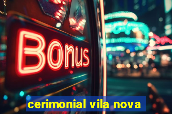 cerimonial vila nova