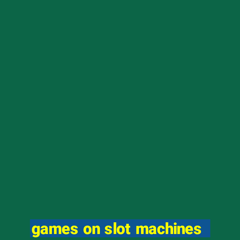 games on slot machines