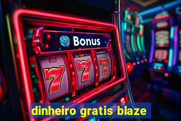 dinheiro gratis blaze