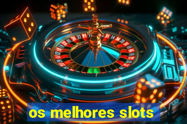 os melhores slots