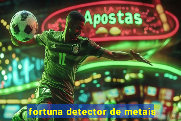 fortuna detector de metais