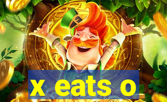 x eats o