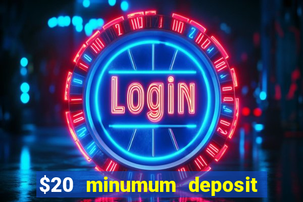 $20 minumum deposit casino canada