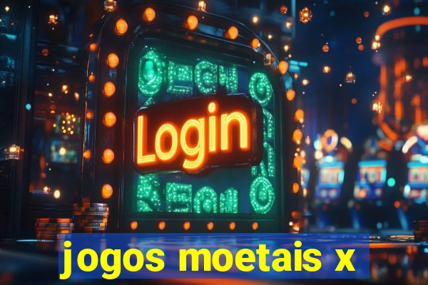 jogos moetais x