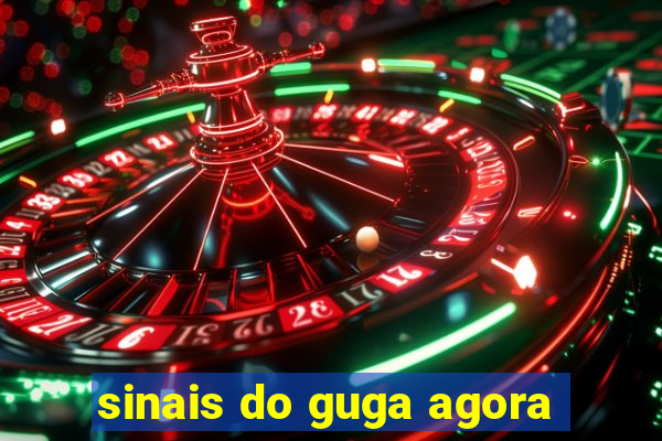 sinais do guga agora