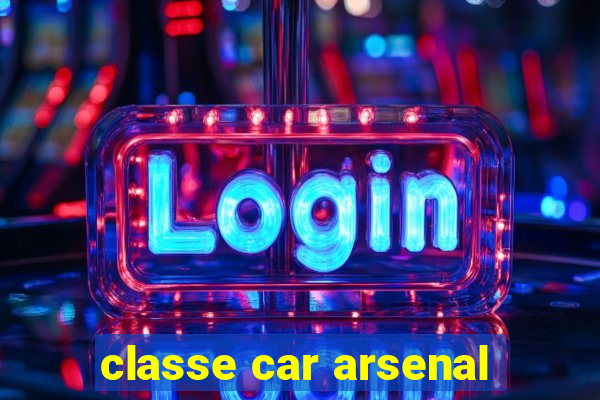 classe car arsenal