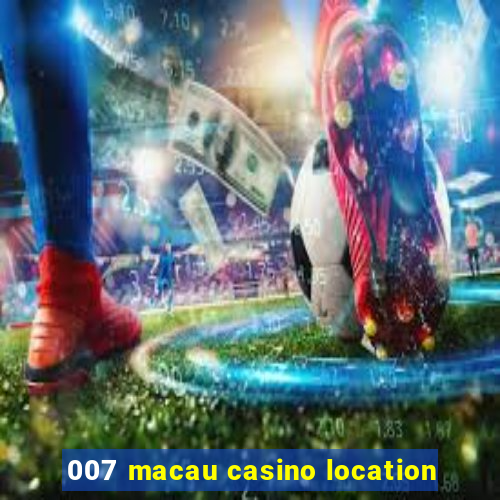 007 macau casino location