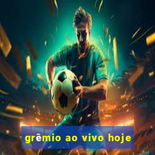 grêmio ao vivo hoje