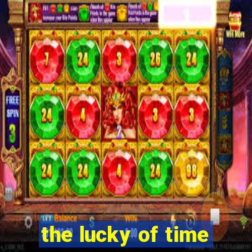 the lucky of time