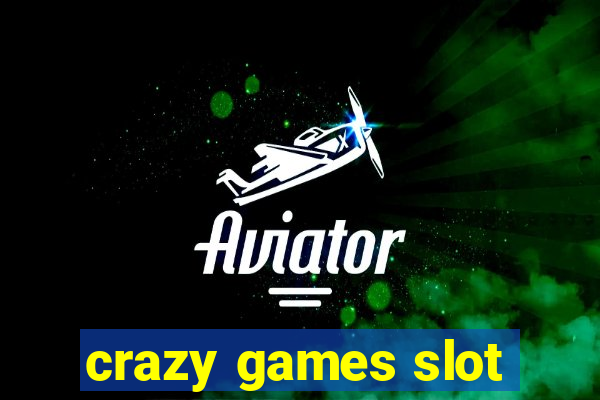 crazy games slot