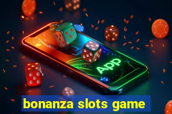 bonanza slots game