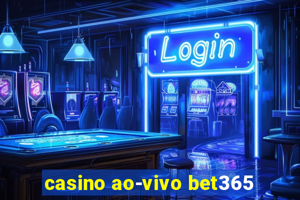 casino ao-vivo bet365