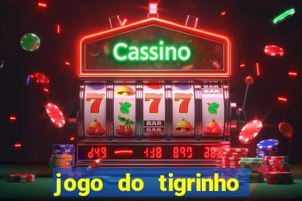 jogo do tigrinho com bonus sem deposito