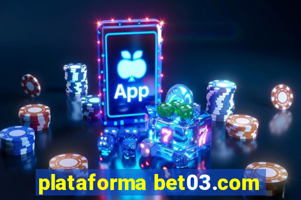 plataforma bet03.com