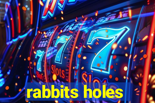 rabbits holes