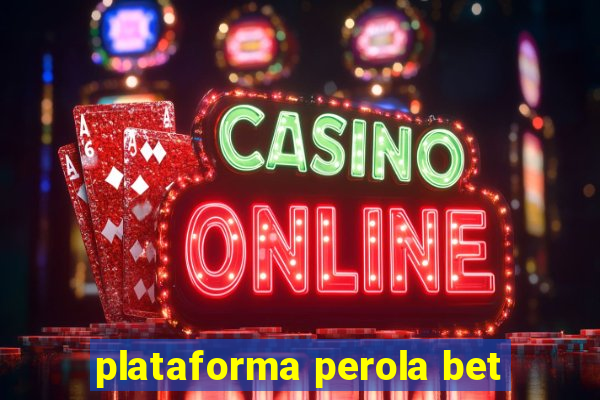 plataforma perola bet