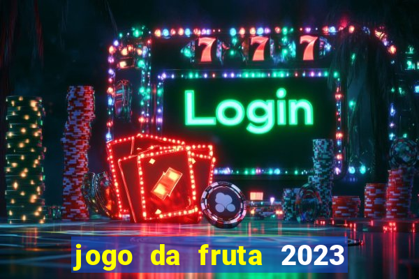 jogo da fruta 2023 paga mesmo