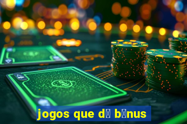 jogos que d谩 b么nus