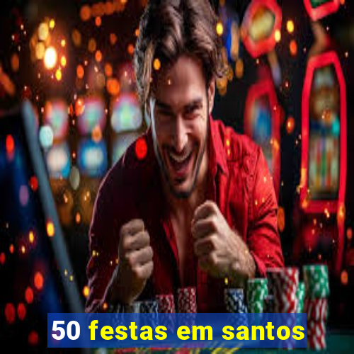 50 festas em santos