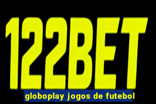 globoplay jogos de futebol