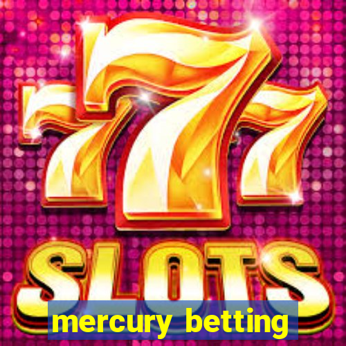 mercury betting