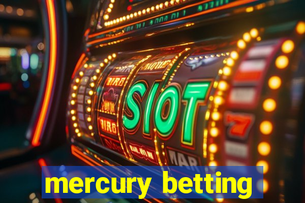 mercury betting