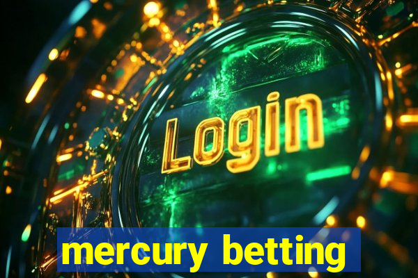 mercury betting