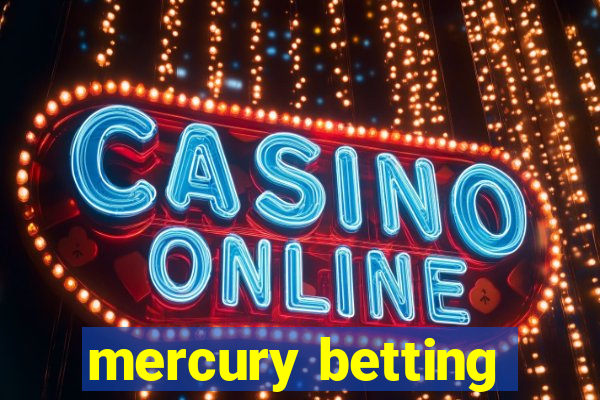 mercury betting