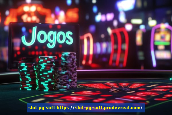 slot pg soft https //slot-pg-soft.prodevreal.com/