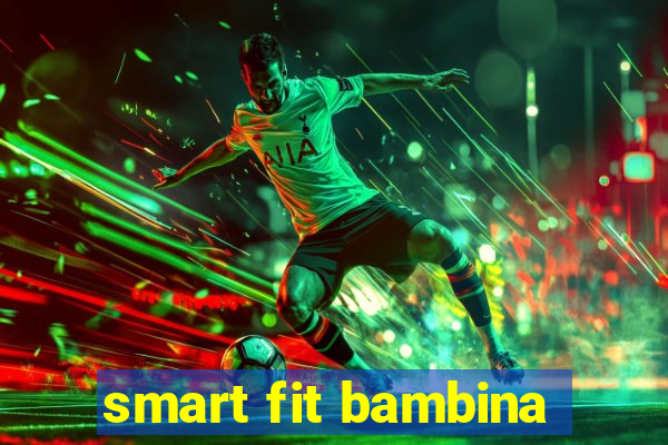 smart fit bambina