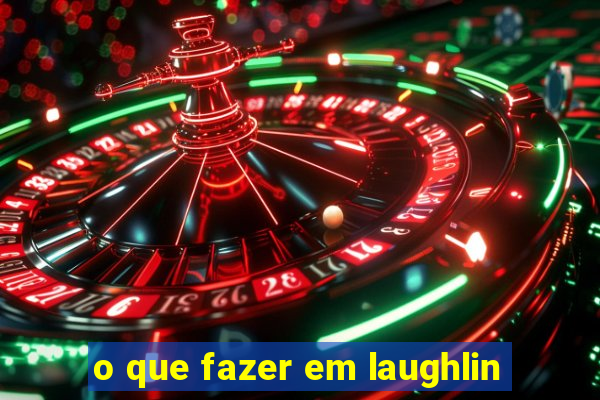 o que fazer em laughlin