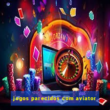 jogos parecidos com aviator