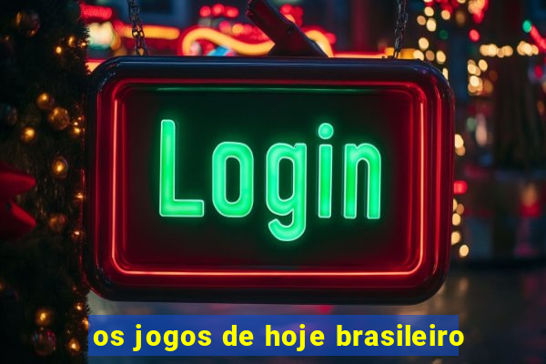 os jogos de hoje brasileiro