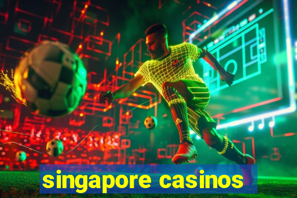 singapore casinos